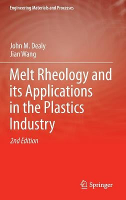 Melt Rheology and Its Applications in the Plastics Industry by Dealy, John M.