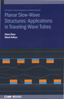 Planar Slow-Wave Structures: Applications in Traveling-Wave Tubes by Zhao, Chen