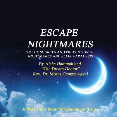 Escape Nightmares by Agyei, Moses G.