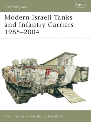 Modern Israeli Tanks and Infantry Carriers 1985-2004 by Gelbart, Marsh