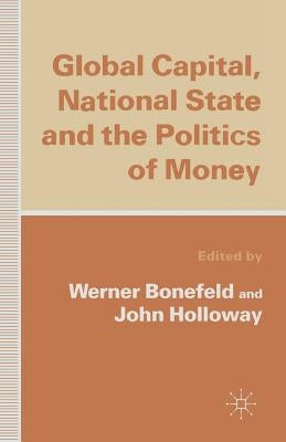 Global Capital, National State and the Politics of Money by Bonefeld, Werner