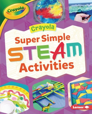 Crayola (R) Super Simple Steam Activities by Felix, Rebecca