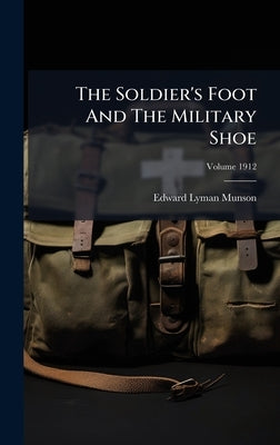 The Soldier's Foot And The Military Shoe by Munson, Edward Lyman