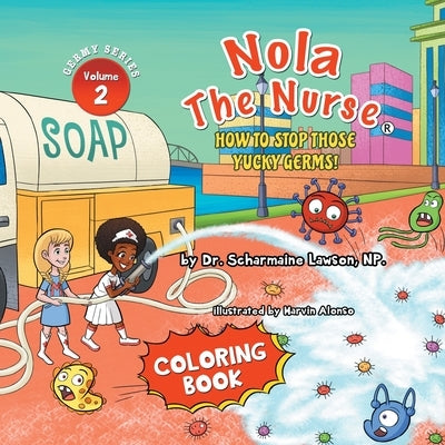 Nola The Nurse: How To Stop Those Yucky Germs Vol. 2 Coloring Book by Lawson, Scharmaine