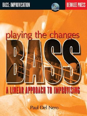 Playing the Changes: Bass: A Linear Approach to Improvising [With CD] by Del Nero, Paul