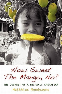 How Sweet The Mango, No?: The Journey of a Hispanic Amerasian by Jiao, Phil-Eric