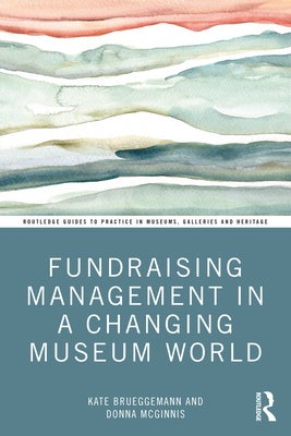 Fundraising Management in a Changing Museum World by Brueggemann, Kate