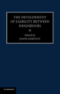 The Development of Liability Between Neighbours by Gordley, James
