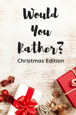 Would You Rather ?: Christmas Edition For Kids and Adults / Funny Gift To Play With Family and Friends / Question and Answer Game by Matt, Big