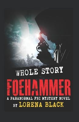 Foehammer - Whole Story: A Paranormal FBI Mystery Novel by Black, Lorena