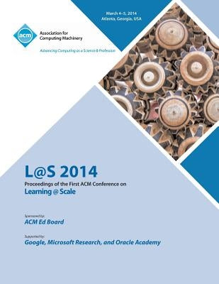L@s 14 Proceedings of First ACM Conference on Learning @ Scale by L@s 14 Conference Committee