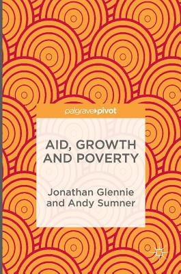 Aid, Growth and Poverty by Glennie, Jonathan