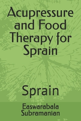 Acupressure and Food Therapy for Sprain: Sprain by Subramanian, Easwarabala