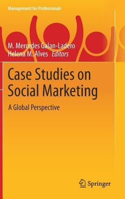 Case Studies on Social Marketing: A Global Perspective by Galan-Ladero, M. Mercedes