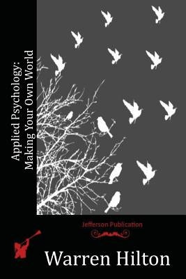 Applied Psychology: Making Your Own World by Hilton, Warren