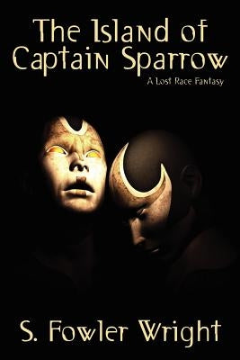 The Island of Captain Sparrow: A Lost Race Fantasy by Wright, S. Fowler
