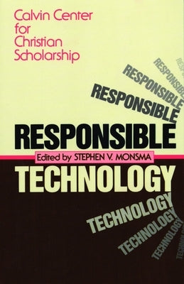 Responsible Technology: A Christian Perspective by Monsma, Stephen V.