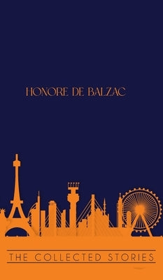 The Collected Stories of Honore de Balzac by De Balzac, Honore