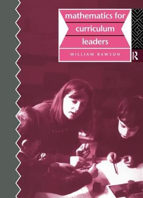 Mathematics for Curriculum Leaders by Rawson, Bill