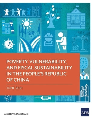 Poverty, Vulnerability, and Fiscal Sustainability in the People's Republic of China by Asian Development Bank