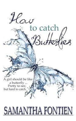 How to Catch Butterflies by Fontien, Samantha