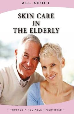 All About Skin Care in the Elderly by Flynn M. B. a., Laura