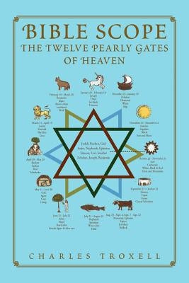Bible Scope The Twelve Pearly Gates of Heaven by Troxell, Charles