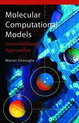 Molecular Computational Models: Unconventional Approaches by Gheorghe, Marian