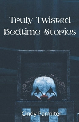 Truly Twisted Bedtime Stories by Parmiter, Cindy