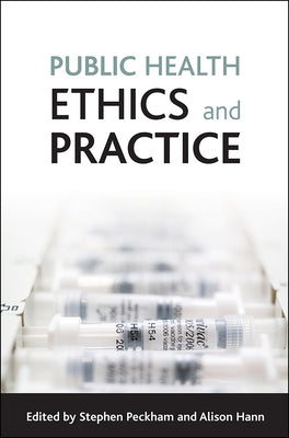 Public Health Ethics and Practice by Peckham, Stephen