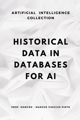 Historical Data in Databases for AI: Structures, Preservation and Purge by Pinto, Marcus Vinicius