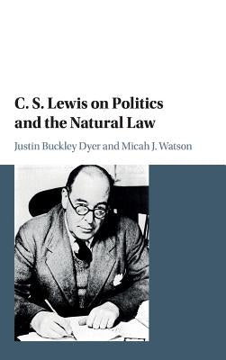 C. S. Lewis on Politics and the Natural Law by Dyer, Justin Buckley