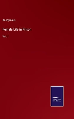 Female Life in Prison: Vol. I by Anonymous