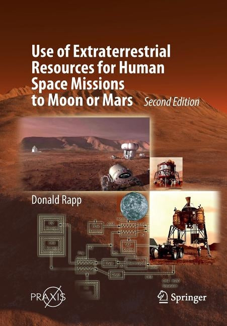 Use of Extraterrestrial Resources for Human Space Missions to Moon or Mars by Rapp, Donald