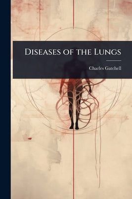 Diseases of the Lungs by Gatchell, Charles