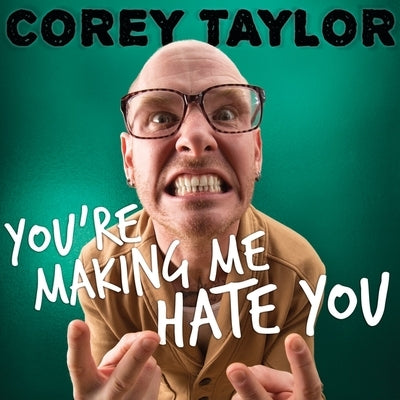 You're Making Me Hate You: A Cantankerous Look at the Common Misconception That Humans Have Any Common Sense Left by Taylor, Corey