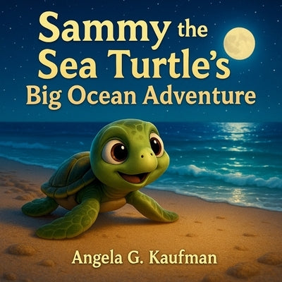 Sammy the Sea Turtle's Big Ocean Adventure by Kaufman, Angela G.