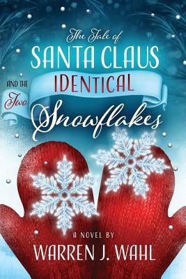 The Tale of Santa Claus and the Two Identical Snowflakes by Wahl, Warren J.