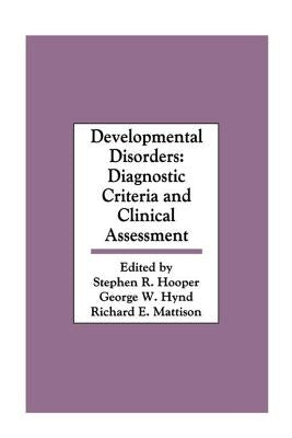 Developmental Disorders: Diagnostic Criteria and Clinical Assessment by Hooper, Stephen R.
