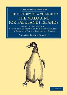 The History of a Voyage to the Malouine (or Falkland) Islands: Made in 1763 and 1764, Under the Command of M. de Bougainville, in Order to Form a Sett by Pernety, Antoine-Joseph