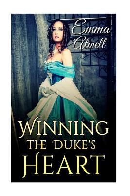 Romance: Historical Romance: Winning the Duke's Heart (British Duke Regency Romance) by Atwell, Emma
