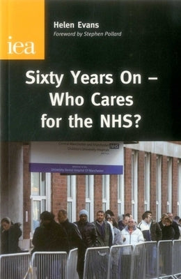 Sixty Years On--Who Cares for the Nhs? by Evans, Helen