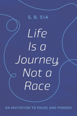 Life Is a Journey, Not a Race by Sia, S. B.