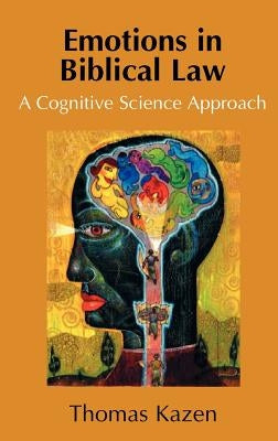 Emotions in Biblical Law: A Cognitive Science Approach by Kazen, Thomas