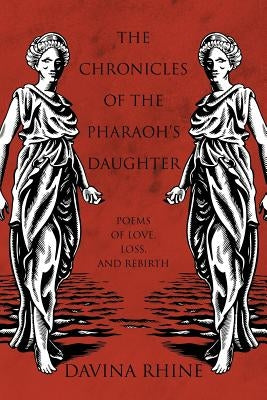 The Chronicles of the Pharaoh's Daughter: Poems of Love, Loss, and Rebirth by Rhine, Davina