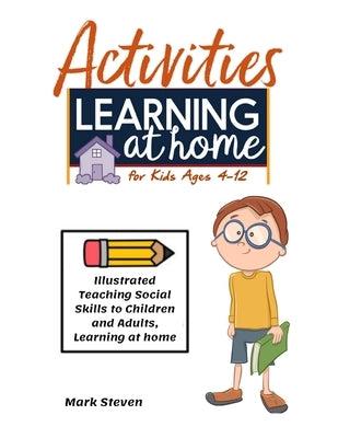 Activities Learning at Home for Kids Ages 4-12: Illustrated Teaching Social Skills to Children and Adults, Learning at home, Understanding Social Rule by Steven, Mark