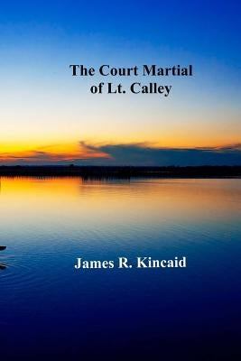 The Court Martial of Lt. Calley by Kincaid, James R.
