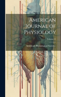 American Journal of Physiology; Volume 11 by American Physiological Society (1887-