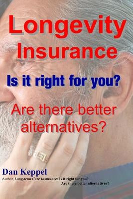 Longevity Insurance: Is it right for you? Are there better alternatives? by Keppel Mba, Dan