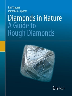 Diamonds in Nature: A Guide to Rough Diamonds by Tappert, Ralf